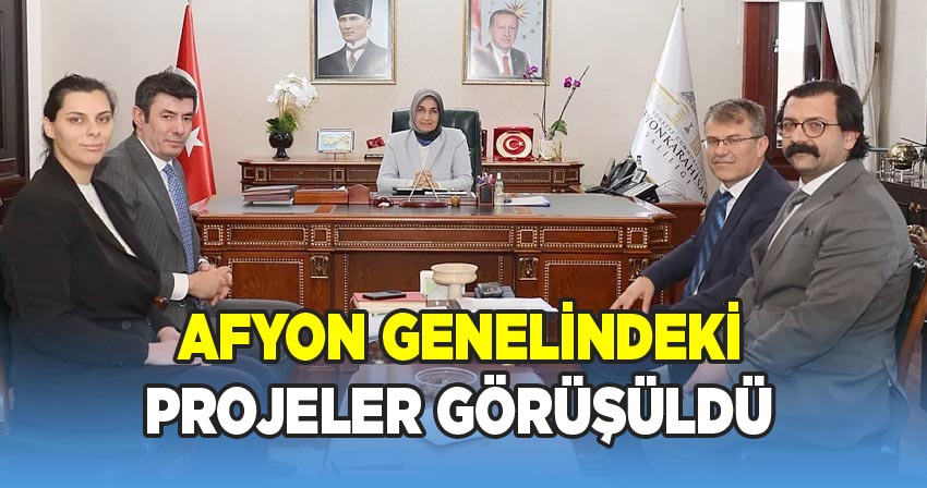 Afyon genelindeki projeler görüşüldü