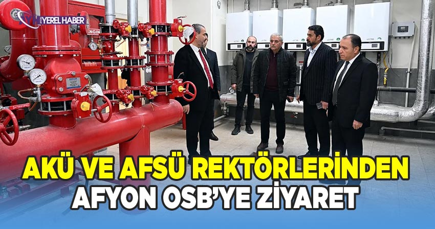 AKÜ ve AFSÜ Rektörlerinden Afyon OSB'ye ziyaret