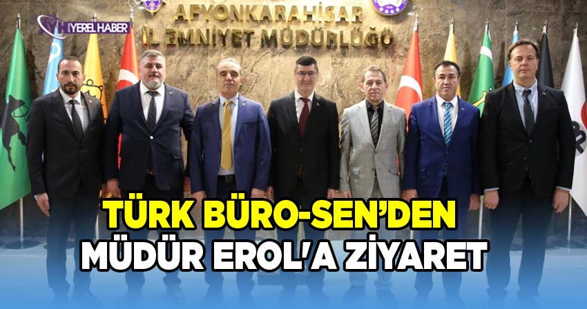 Türk Büro-Sen Afyon Yönetiminden, Emniyet Müdürü Erol'a Ziyaret
