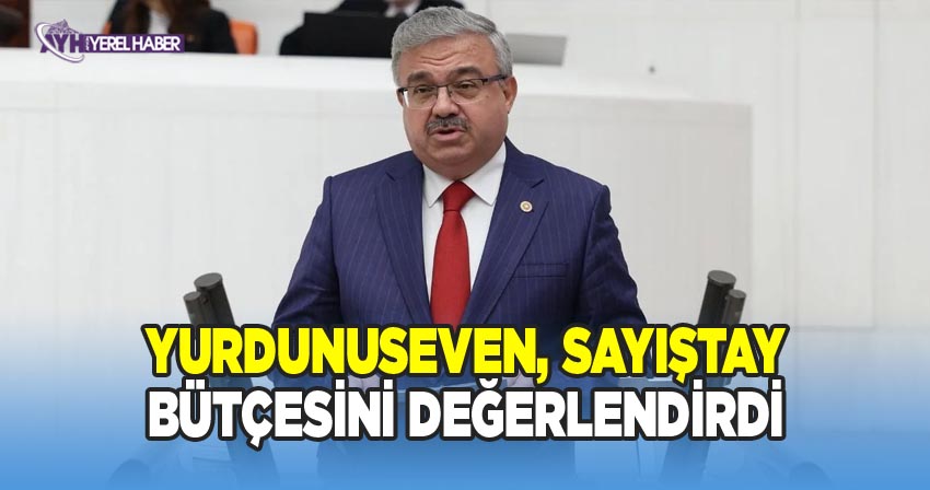 Milletvekili Yurdunuseven, Sayıştay bütçesini değerlendirdi