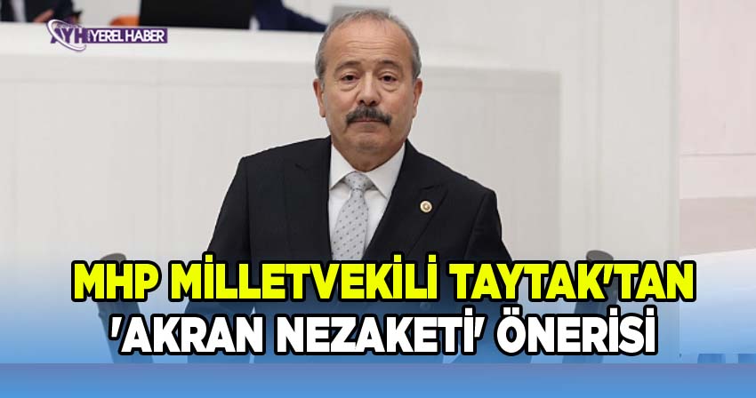 MHP Milletvekili Taytak'tan 'Akran Nezaketi' Önerisi