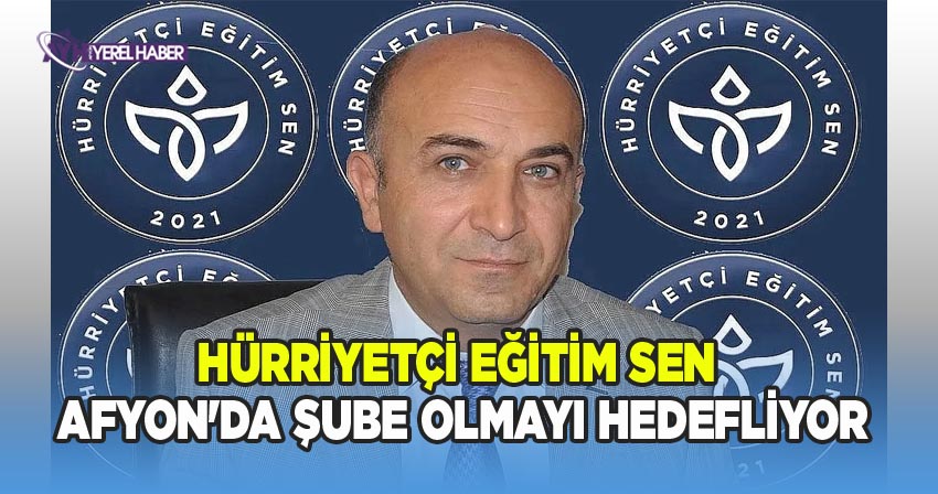 Hürriyetçi Eğitim Sen Afyon'da Şube Olmayı Hedefliyor