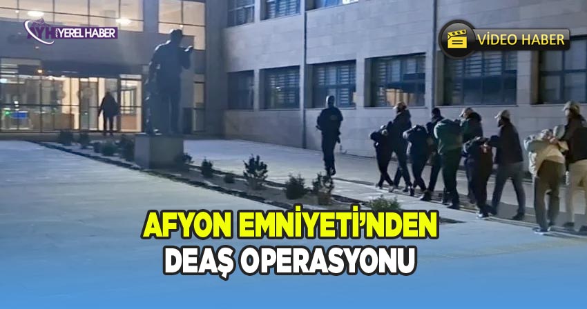 Afyon Polisi'nden DEAŞ operasyonu