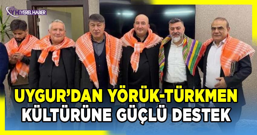 Uygur’dan Yörük-Türkmen Kültürüne Güçlü Destek