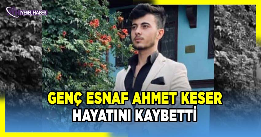 Afyonkarahisar'da genç esnaf Ahmet Keser hayatını kaybetti