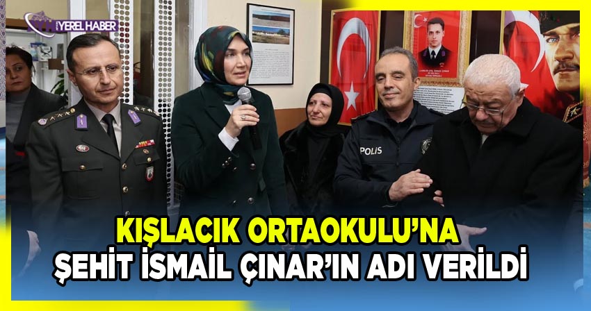 Kışlacık Ortaokulu’na Şehit İsmail Çınar’ın adı verildi