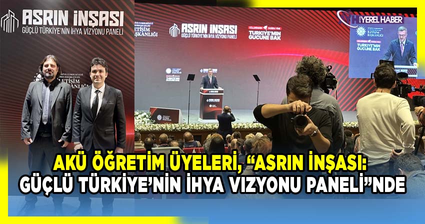 AKÜ Öğretim Üyeleri, “Asrın İnşası: Güçlü Türkiye’nin İhya Vizyonu Paneli”nde