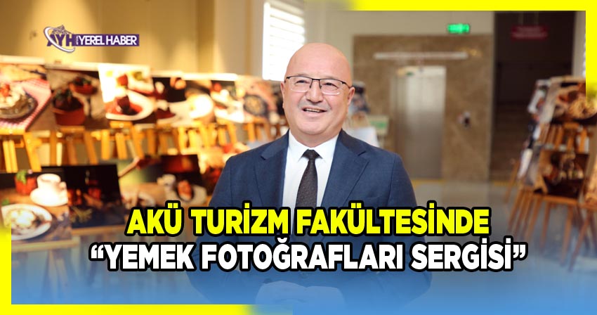 AKÜ Turizm Fakültesinde “Yemek Fotoğrafları Sergisi” Açıldı