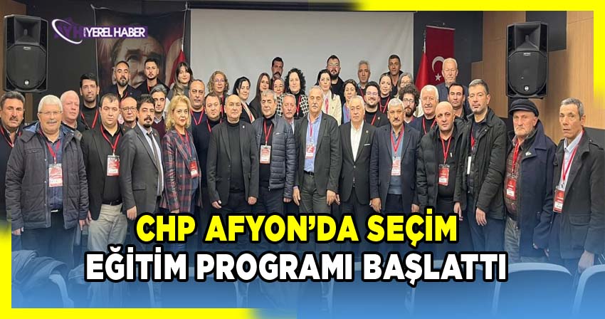 CHP Afyon’da seçim eğitim programı başlattı