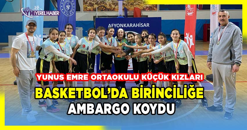 Yunus Emre Ortaokulu Küçük Kızlar Basketbolda Şampiyonluğa Ambargo Koydu