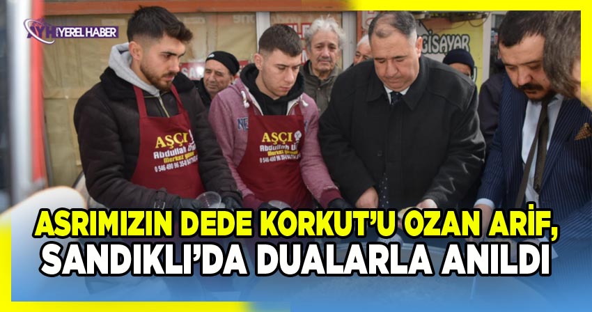 Asrımızın dede Korkut’u Ozan Arif, Sandıklı’da dualarla anıldı