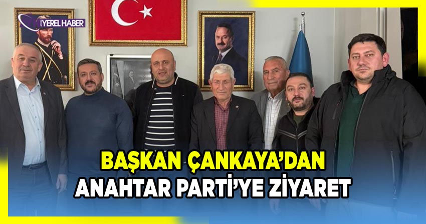Başkan Çankaya’dan Anahtar Parti’ye Ziyaret