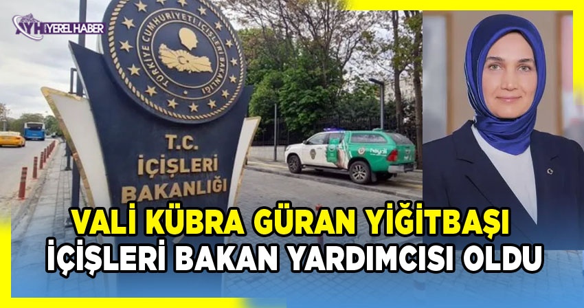 Vali Yiğitbaşı, İçişleri Bakan Yardımcılığına atandı