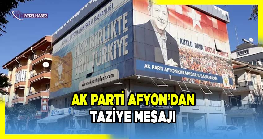 AK Parti Afyon'dan taziye mesajı